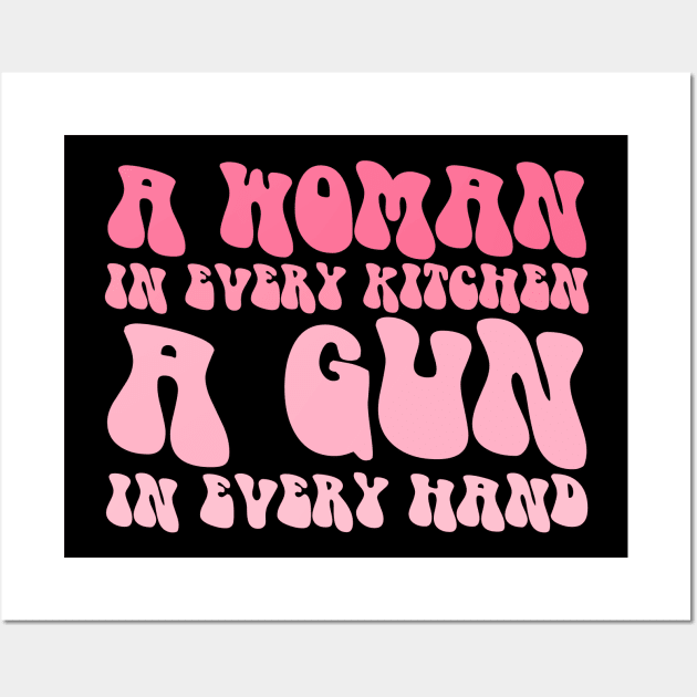 A Woman In Every Kitchen A Gun In Every Hand Wall Art by DesignergiftsCie